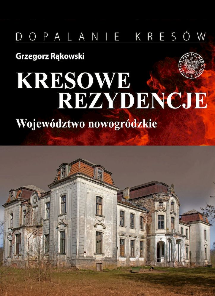 Image of Kresowe rezydencje. Zamki, pałace i dwory na dawnych ziemiach wschodnich II RP. Tom 2. Województwo nowogródzkie