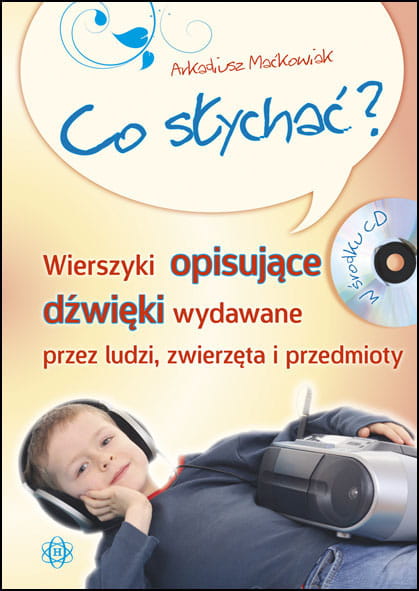 Image of Co słychać wierszyki opisujące dźwięki wydawane przez ludzi zwierzęta i przedmioty + CD