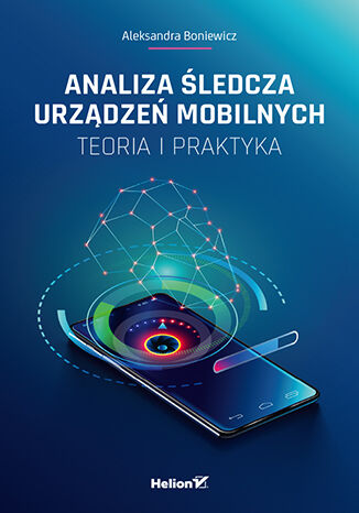 Image of Analiza śledcza urządzeń mobilnych. Teoria i praktyka