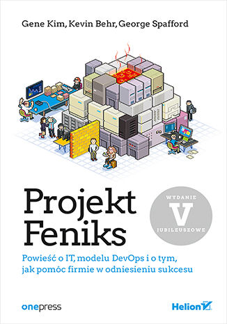 Image of Projekt Feniks. Powieść o IT, modelu DevOps i o tym, jak pomóc firmie w odniesieniu sukcesu wyd. 5