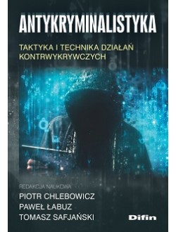 Image of Antykryminalistyka. Taktyka i technika działań kontrwykrywczych