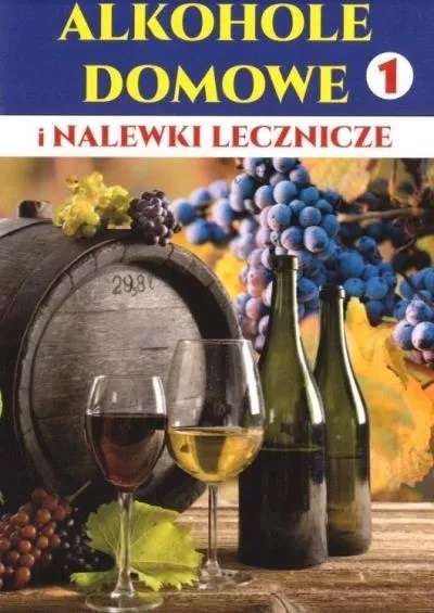 Image of Alkohole domowe i nalewki lecznicze. Część 1