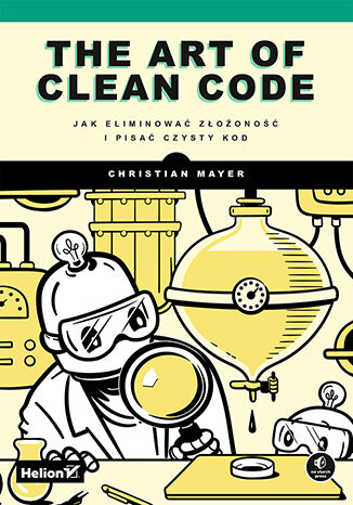 Image of The Art of Clean Code. Jak eliminować złożoność i pisać czysty kod
