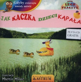Image of Jak kaczka dzieci kąpała gdyby zwierzęta umiały mówić + CD