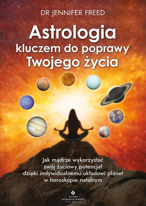 Image of Astrologia kluczem do poprawy Twojego życia. Jak mądrze wykorzystać swój życiowy potencjał dzięki indywidualnemu układowi planet w horoskopie natalnym