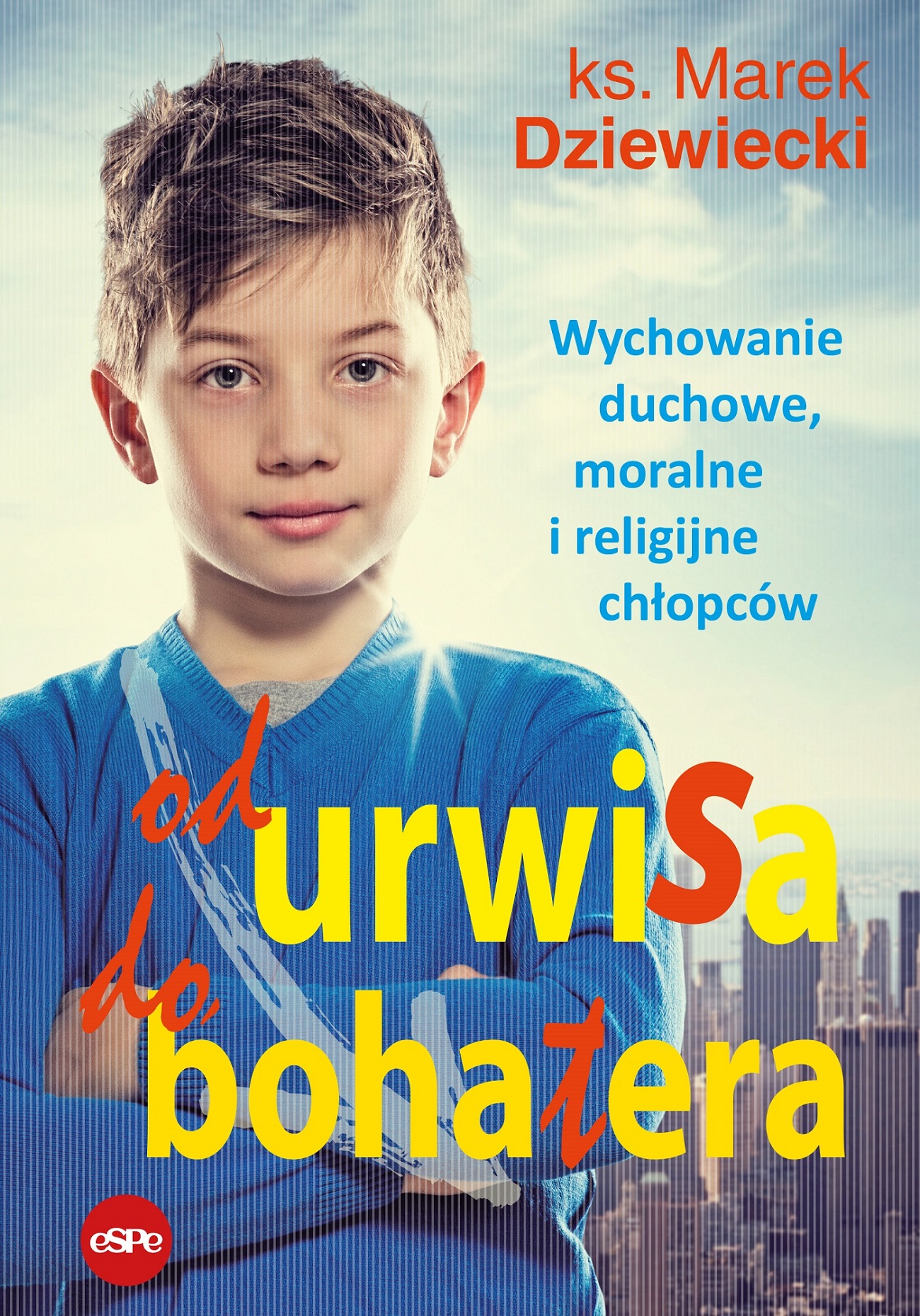 Image of Od urwisa do bohatera. Wychowanie duchowe, moralne i religijne chłopców wyd. 2023