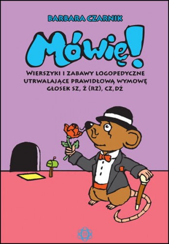 Image of Mówię! Wierszyki i zabawy logopedyczne utrwalające prawidłową wymowę głosek sz, ż (rz), cz, dż