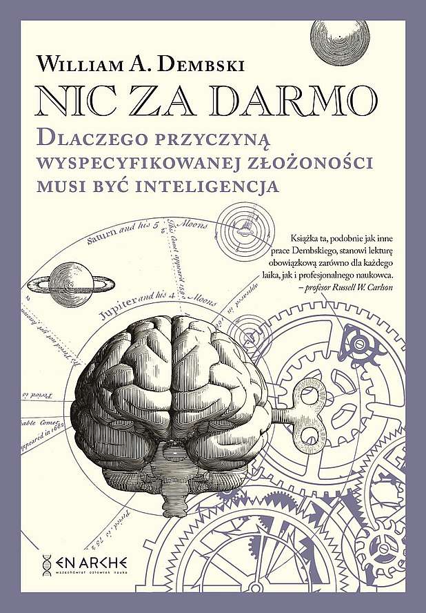 Image of Nic za darmo. Dlaczego przyczyną wyspecyfikowanej złożoności musi być inteligencja