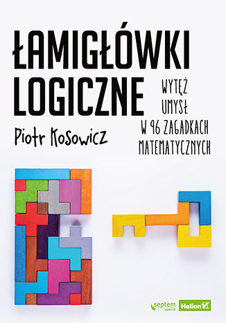Image of Łamigłówki logiczne. Wytęż umysł w 96 zagadkach matematycznych