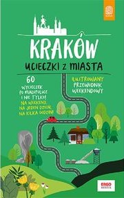 Image of Kraków. Ucieczki z miasta. Przewodnik weekendowy wyd. 1
