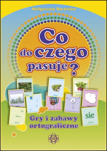 Image of Co do czego pasuje? Gry i zabawy ortograficzne