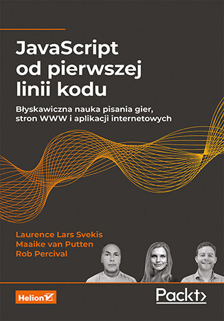 Image of JavaScript od pierwszej linii kodu. Błyskawiczna nauka pisania gier, stron WWW i aplikacji internetowych