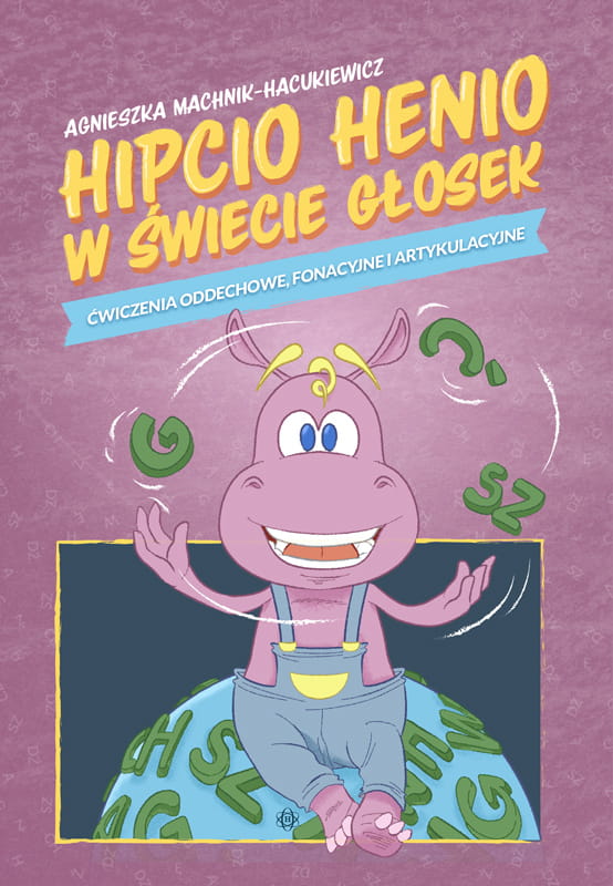 Image of Hipcio Henio w świecie głosek Ćwiczenia oddechowe, fonacyjne i artykulacyjne