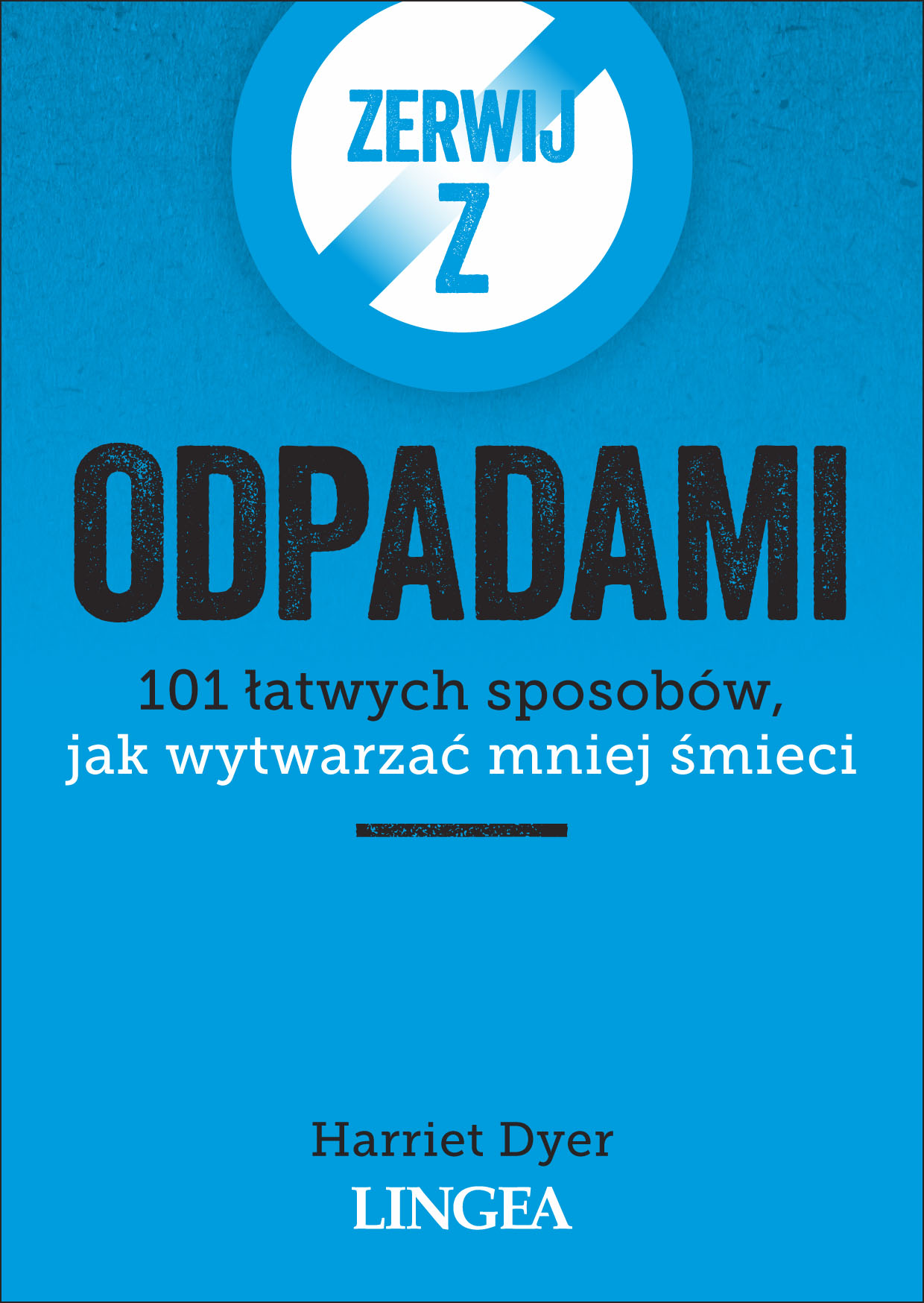 Image of Zerwij z odpadami. 101 łatwych sposobów, jak wytwarzać mniej śmieci