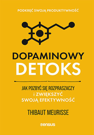 Image of Dopaminowy detoks. Jak pozbyć się rozpraszaczy i zwiększyć swoją efektywność. Podkręć swoją produktywność