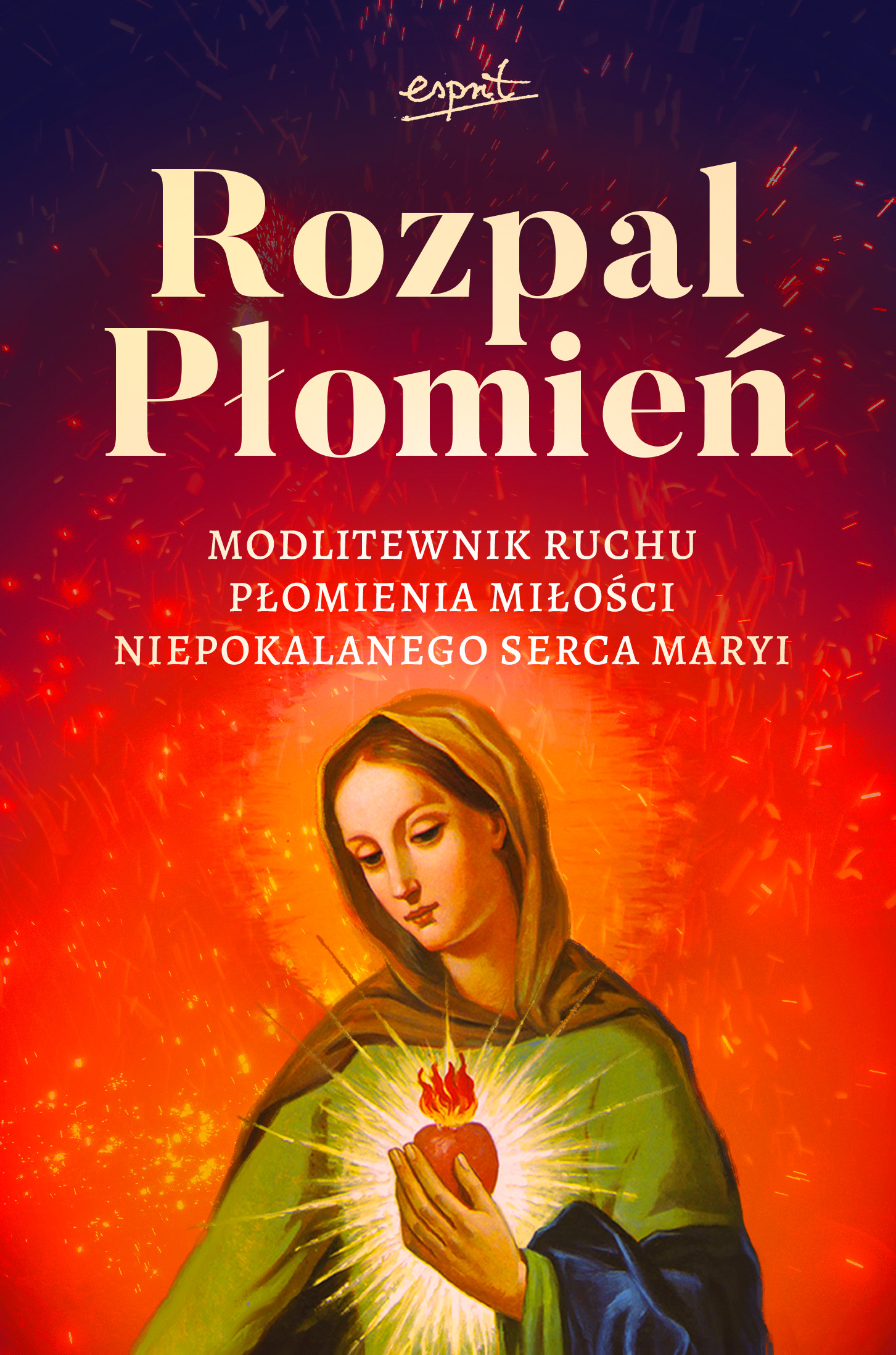 Image of Rozpal Płomień. Modlitewnik Ruchu Płomienia Miłosci Niepokalanego Serca Maryi