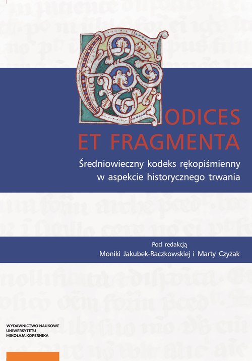Image of Codices et Fragmenta Średniowieczny kodeks rękopiśmienny w aspekcie historycznego trwania