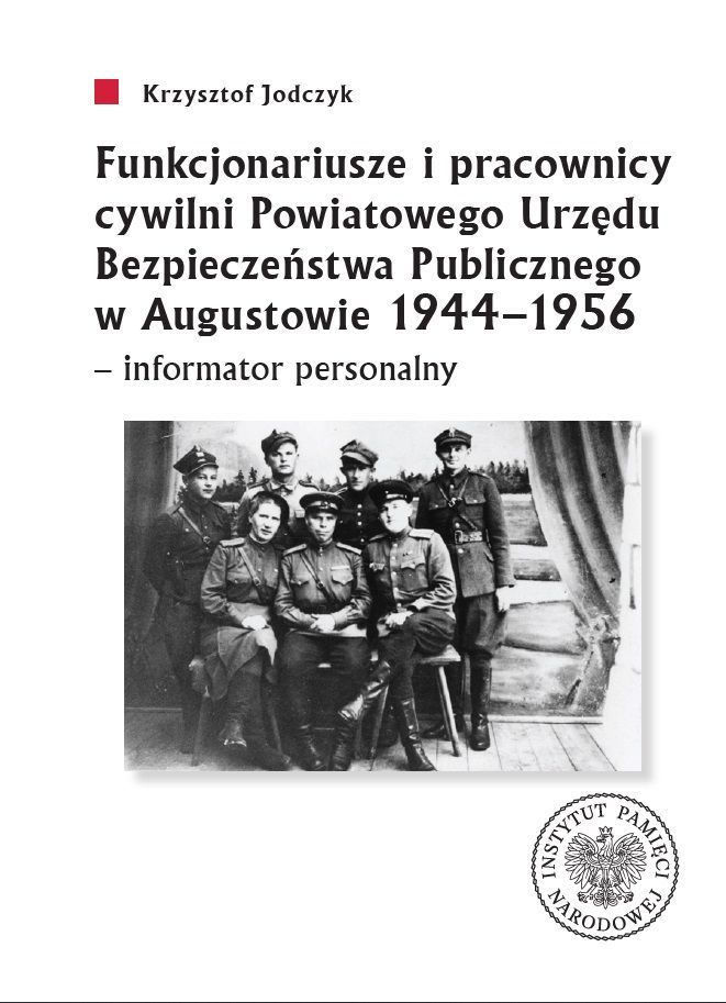 Image of Funkcjonariusze i pracownicy cywilni Powiatowego Urzędu Bezpieczeństwa Publicznego w Augustowie 1944-1956 - informator personalny