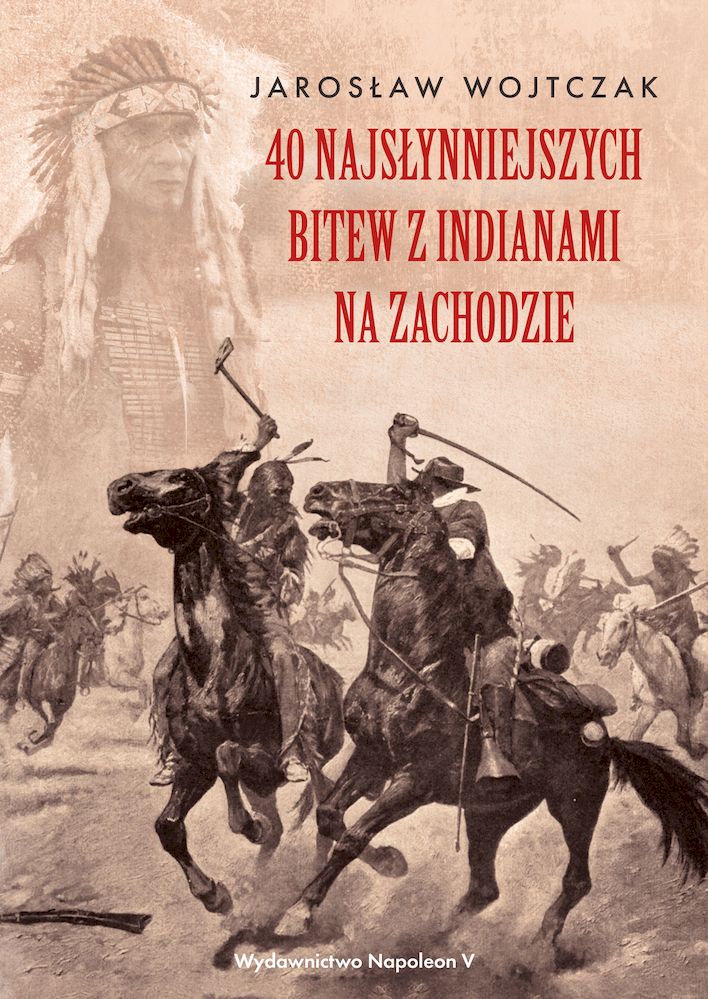 Image of 40 najsłynniejszych bitew z Indianami na Zachodzie