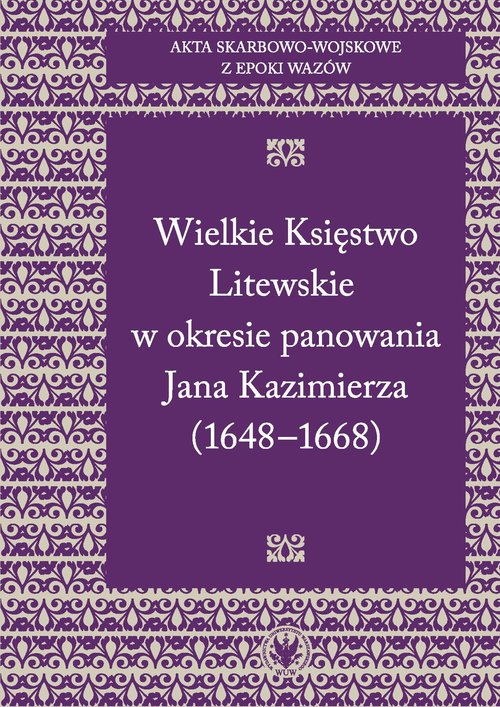 Image of Akta skarbowo-wojskowe z epoki Wazów Tom 2 Wielkie Księstwo Litewskie w okresie panowania Jana Kazimierza 1648-1668