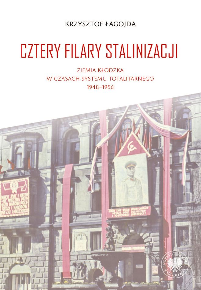 Image of Cztery filary stalinizacji. Ziemia kłodzka w czasach systemu totalitarnego 1948-1956