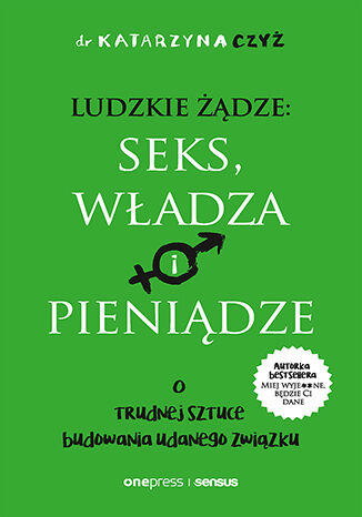 Image of Ludzkie żądze: seks, władza i pieniądze. O trudnej sztuce budowania udanego związku