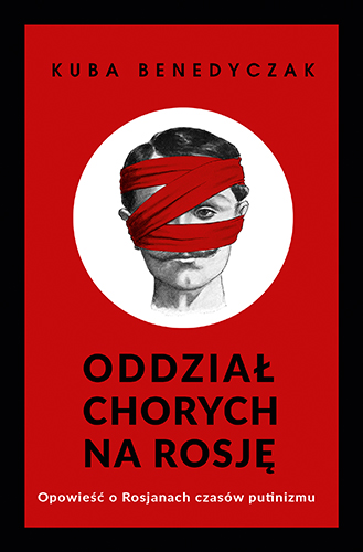 Image of Oddział chorych na Rosję. Opowieść o Rosjanach czasów putinizmu