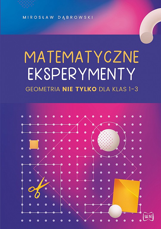 Image of Matematyczne eksperymenty geometria nie tylko dla klas 1–3