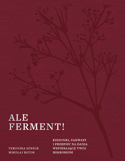 Image of Ale ferment! Kiszonki, zakwasy i przepisy na dania wspierające twój mikrobiom
