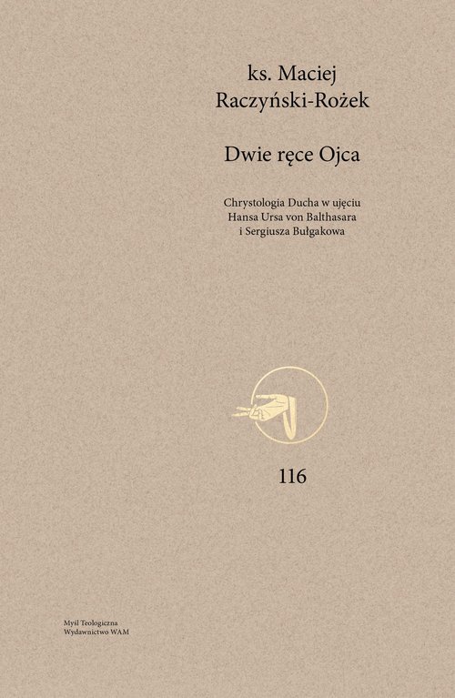 Image of Dwie ręce Ojca Chrystologia Ducha w ujęciu Hansa Ursa von Balthasara i Sergiusza Bułgakowa