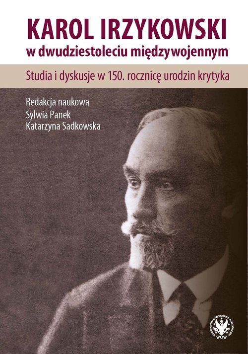 Image of Karol Irzykowski w dwudziestoleciu międzywojennym. Studia i dyskusje w 150. rocznicę urodzin krytyka
