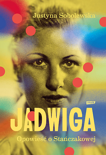 Image of Jadwiga. Opowieść o Stańczakowej