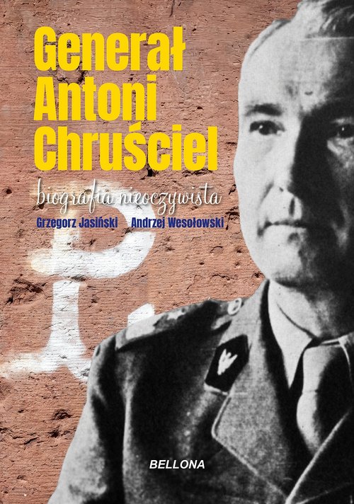 Image of Generał Antoni Chruściel. Biografia nieoczywista