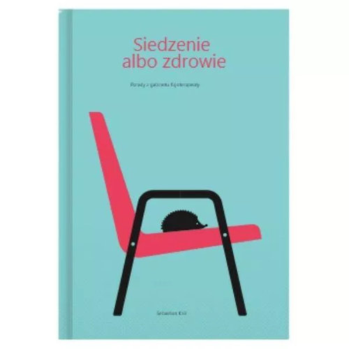 Image of Siedzenie albo zdrowie. Porady z gabinetu fizjoterapeuty