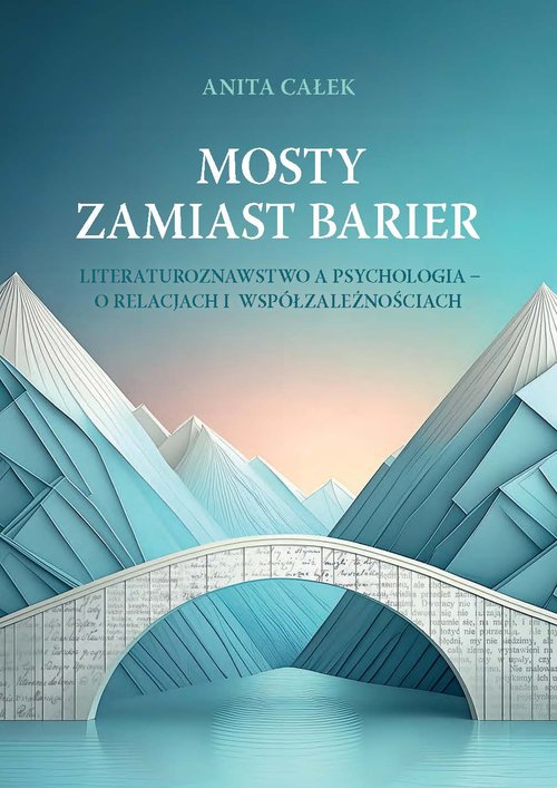 Image of Mosty zamiast barier Literaturoznawstwo a psychologia – o relacjach i współzależnościach