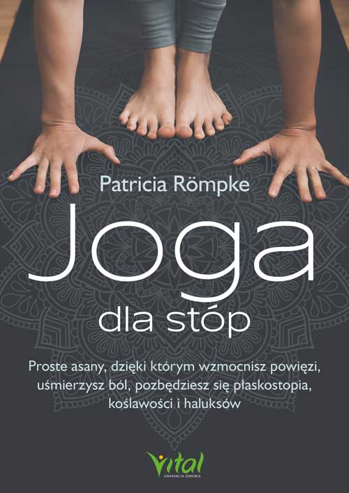 Image of Joga dla stóp. Proste asany, dzięki którym wzmocnisz powięzi, uśmierzysz ból, pozbędziesz się płaskostopia, koślawości i haluksów