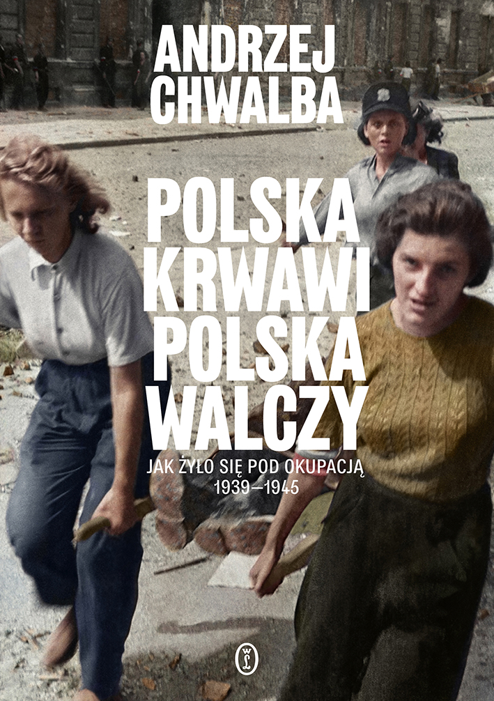 Image of Polska krwawi. Polska walczy. Jak żyło się pod okupacją 1939-1945