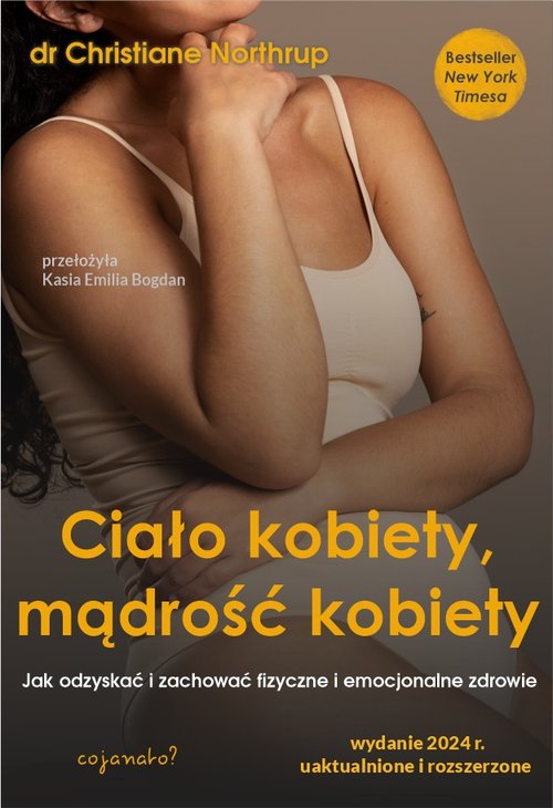Image of Ciało kobiety, mądrość kobiety. Jak odzyskać i zachować fizyczne i emocjonalne zdrowie
