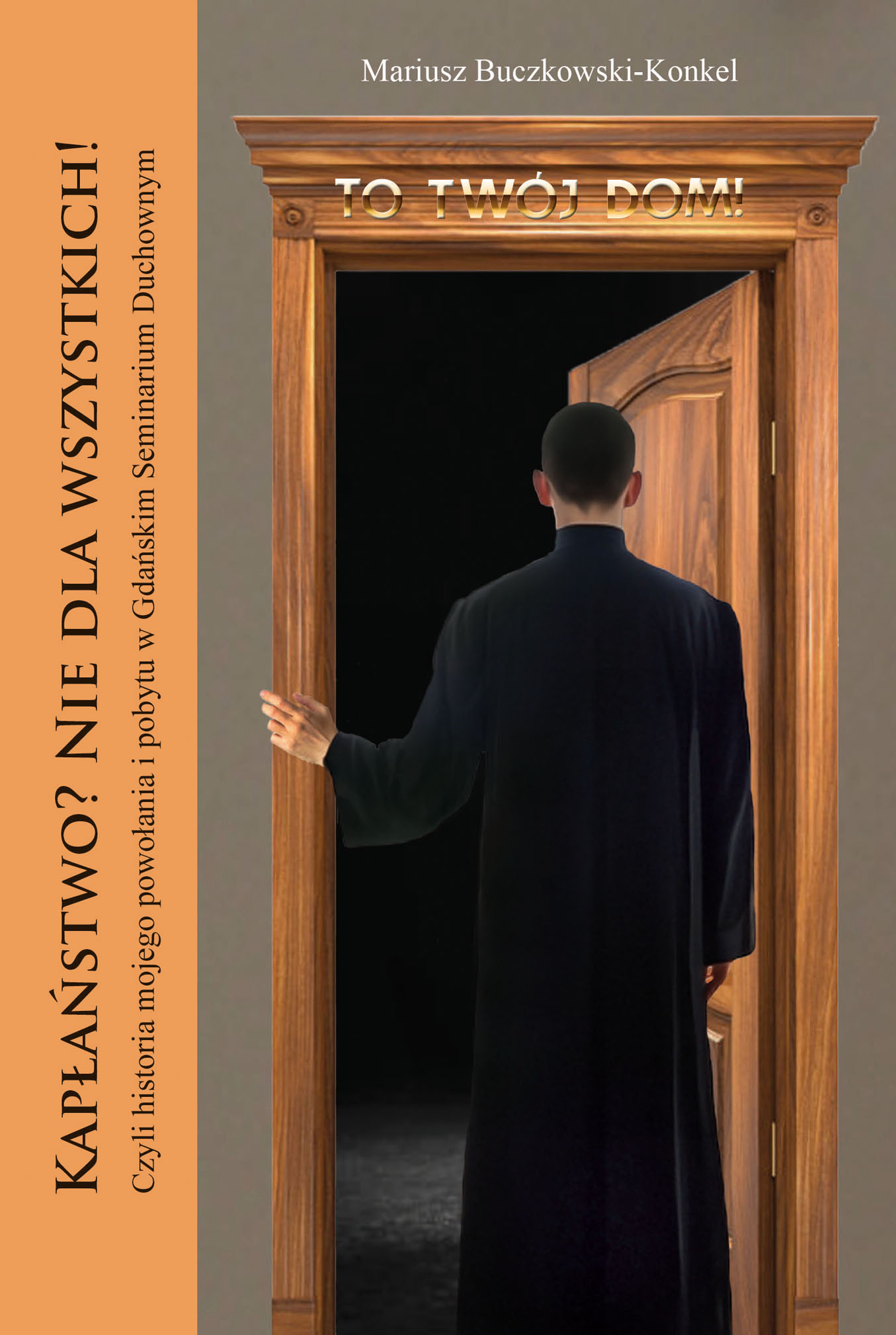 Image of Kapłaństwo? Nie dla wszystkich! Czyli historia mojego powołania i pobytu w Gdańskim Seminarium Duchownym
