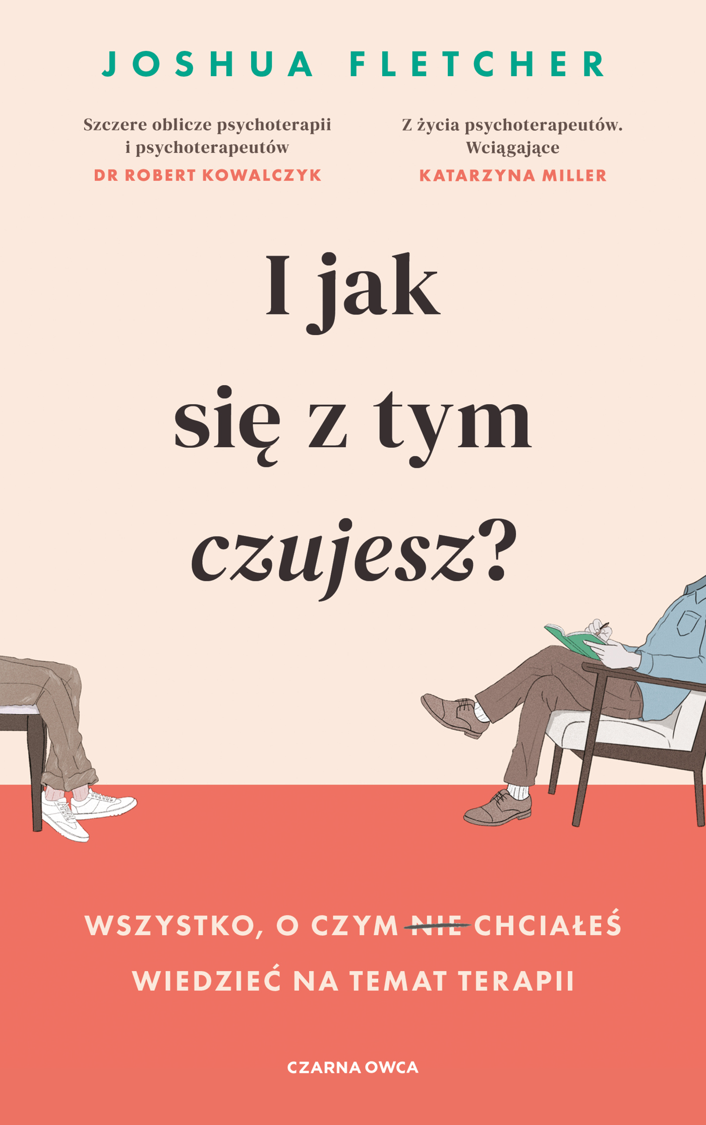 Image of I jak się z tym czujesz? Wszystko, o czym (nie) chciałeś wiedzieć na temat terapii