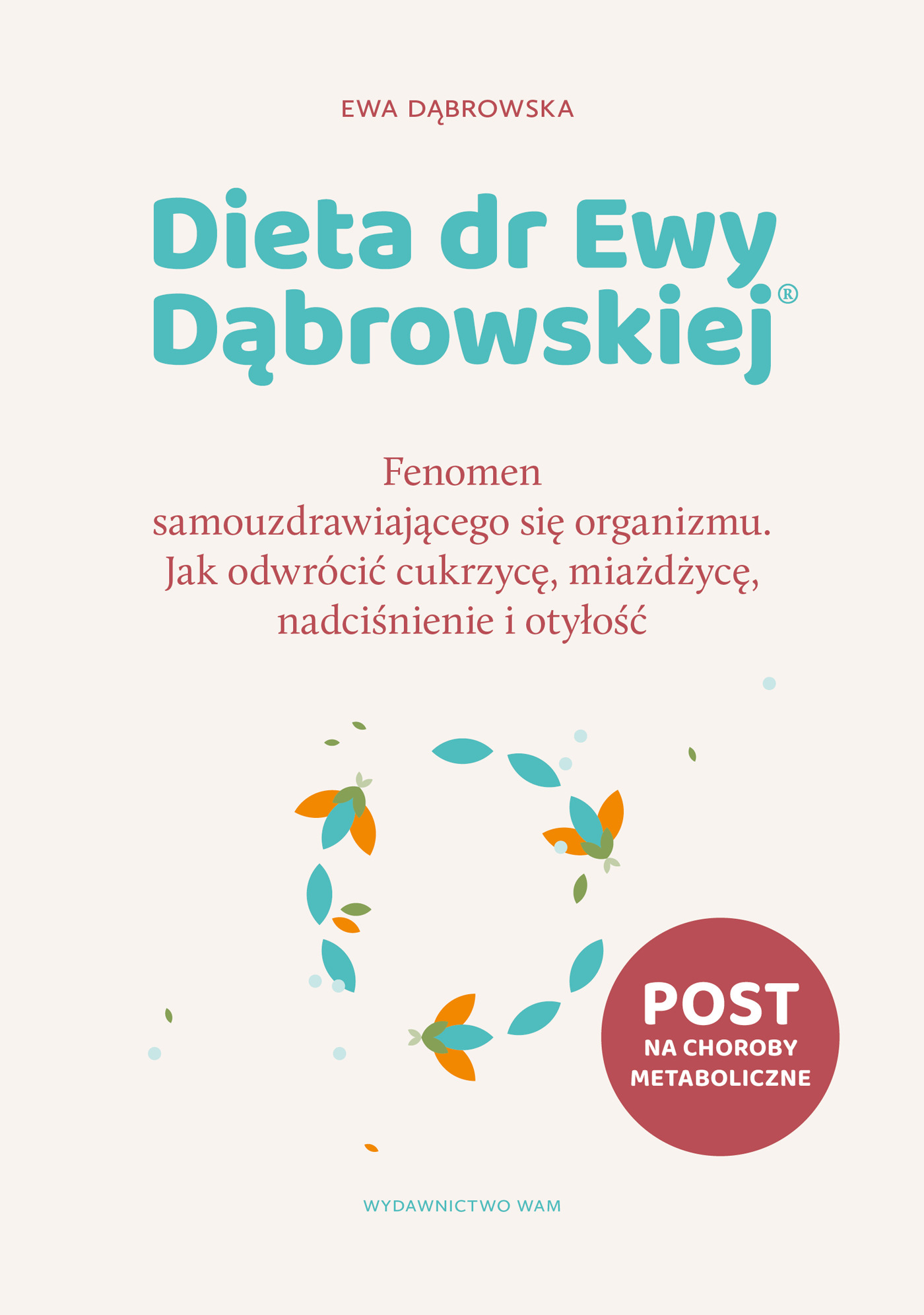 Image of Dieta dr Ewy Dąbrowskiej®. Fenomen samouzdrawiającego się organizmu. Jak odwrócić cukrzycę, miażdżycę, nadciśnienie i otyłość