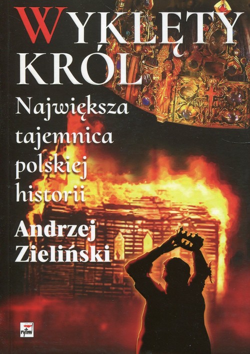 Image of Wyklęty król Największa tajemnica polskiej historii Największa tajemnica polskiej historii